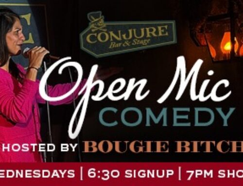 Every Wednesday:  OPEN MIC COMEDY at the Conjure Bar & Stage. Sign up 6:30 | Show 7pm
